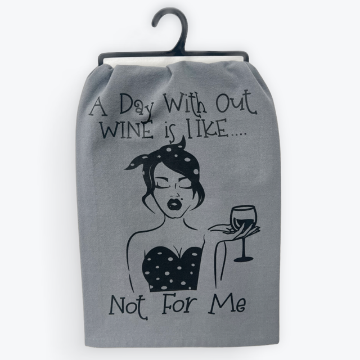 Kitchen Towel - A Day Without WIne Is Not For Me