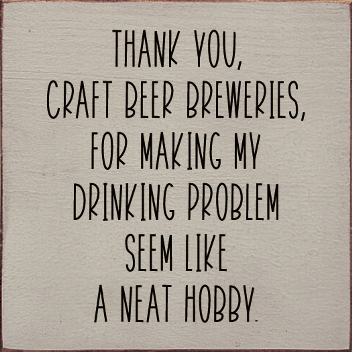 Thank You, Craft Beer Breweries, For Making My Drinking Problem Seem Like A Neat Hobby