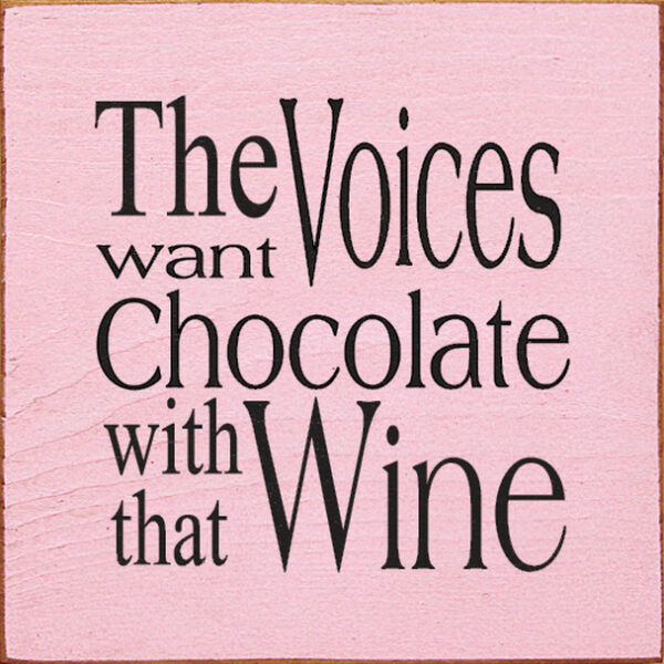 A pink sign with the words " the voices want chocolate with that wine ".
